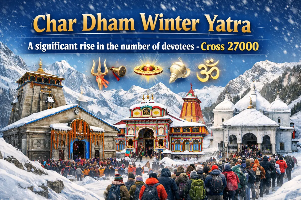 Winter Char Dham  Yatra: A significant rise in the number of devotees - cross 27000